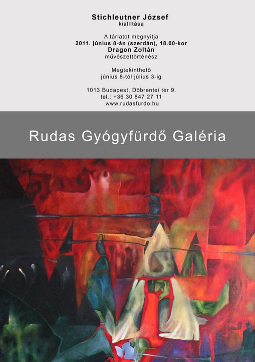 Jozsef Stichleutner's exhibition - Rudas Spa gallery. The exhibition is opened by art historian Zoltan Dragon on 8th June 2011, 6 pm. It can be viewed until 3rd July 2011. Döbrentei square 9, Budapest 1013.